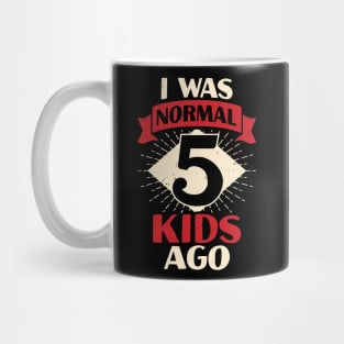 I Was Normal 5 Kids Ago Mother of Five Kids Gift Mug